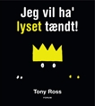 Jeg vil ha' lyset tændt!